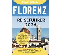 Florenz Reiseführer 2026: Alleinreisende, Familien und Paare entdecken verborgene Schätze und sehenswerte Attraktionen mit einem idealen ... (Deutscher Taschen Reiseführer)