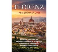 Florenz Reiseführer 2026: Entdecken Sie Schätze der Renaissance, toskanische Aromen und unvergessliche Erlebnisse im kulturellen Herzen Italiens