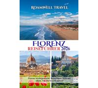 FLORENZ REISEFÜHRER 2026: Florenz leicht gemacht: Reiseführer 2026 mit allem, was Sie wissen müssen