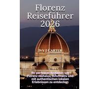 Florenz Reiseführer 2026: Ihr perfekter Begleiter, um Florenz mühelos, informativ und mit authentischen lokalen Erlebnissen zu entdecken