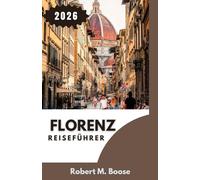FLORENZ-REISEFÜHRER 2026: Künstlerisches Erbe, lokale Gepflogenheiten und praktische Tipps für einen gut geplanten Aufenthalt