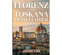 Florenz Und Toskana Reiseführer 2026: Entdecken Sie Top-Attraktionen, Geheimtipps, praktische Ratschläge und unverzichtbare Tipps für Erkundungstouren wie ein Profi.