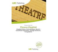 Florenz Ziegfeld: Ziegfeld Follies, Folies Bergère, World's Columbian Exposition, George Gershwin, Irving Berlin