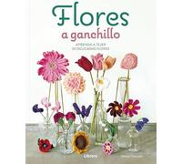 Flores a ganchillo: Aprenda a tejer 30 delicadas flores. (COSTURA/PUNTO/GANCHILLO)