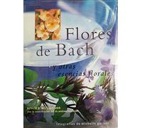 FLORES DE BACH y otras esencias florales. El poder curativo y transformador de la naturaleza
