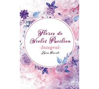 Flores de Violet Pavilion -Integral-: Historia completa (Romántica y varios)