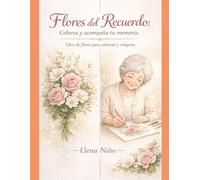 Flores del Recuerdo: Colorea y acompaña tu memoria: Libro de flores para colorear y relajarse