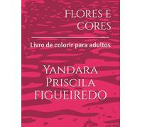 Flores e cores: Livro de colorir para adultos