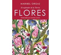 FLORES. El esplendor de la tierra: Ordenadas por nombre común: 30 (Anaquel de Narrativa)