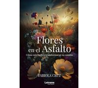 Flores en el Asfalto: Cómo mis padres transformaron su camino