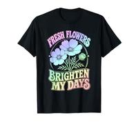 Flores Frescas Iluminar Mis Días Jardín Floral Camiseta