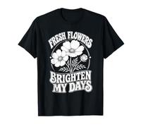 Flores Frescas Iluminar Mis Días Jardín Floral Camiseta