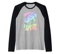 Flores Frescas Iluminar Mis Días Jardín Floral Camiseta Manga Raglan