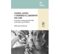 Flores, Gotas y Vapores el laberinto del CBD. El confuso mundo legal del CBD en Europa y sus fronteras: 1 (Por su orden)