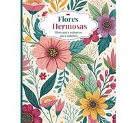 Flores Hermosas Libro para colorear para adultos: Patrones florales relajantes para aliviar el estrés y practicar la atención plena | Más de 50 ... perfecto para mujeres y personas mayores