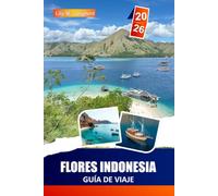 FLORES INDONESIA GUÍA DE VIAJE 2026: Excursiones al Parque Nacional de Komodo, base en Labuan Bajo, rutas para visitar las islas, vistas de la isla Padar, lugares para bucear y practicar snorkel.