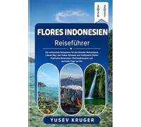 FLORES INDONESIEN Reiseführer 2026-2027: Der umfassende Reiseplaner für den Komodo-Nationalpark, Labuan Bajo, den Vulkan Kelimutu und traditionelle ... und wertvolle Tipps vor Ort.