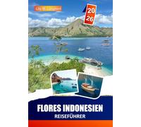 FLORES INDONESIEN REISEFÜHRER 2026: Komodo-Nationalpark-Touren, Labuan Bajo Basis, Inselhüpfrouten, Aussicht auf die Insel Padar, Tauch- und Schnorchelplätze