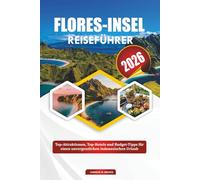 FLORES-INSEL REISEFÜHRER 2026: Top-Attraktionen, Top-Hotels und Budget-Tipps für einen unvergesslichen indonesischen Urlaub