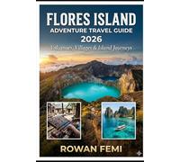 FLORES ISLAND ADVENTURE TRAVEL GUIDE 2026: VOLCANOES, VILLAGES & ISLAND JOURNEYS