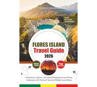 FLORES ISLAND TRAVEL GUIDE 2026: Adventure, Culture, and Island-Hopping Across Flores, Indonesia with Practical Tips and Hidden Local Gems