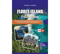 FLORES ISLAND TRAVEL GUIDE 2026: Detailed Itineraries, Hidden Gems, Scenic Landscapes, Local Food, and Practical Tips for Exploring Indonesia