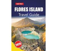 FLORES ISLAND TRAVEL GUIDE 2026: Explore Eastern Indonesia’s Top Beaches, Volcanic Landscapes, Local Cuisine, and Island Hopping Adventures