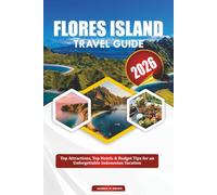 FLORES ISLAND TRAVEL GUIDE 2026: Top Attractions, Top Hotels & Budget Tips for an Unforgettable Indonesian Vacation