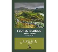 FLORES ISLANDS TRAVEL GUIDE 2025-2026: From Labuan Bajo to Larantuka: The Most Detailed Travel Guide to Flores and Komodo National Park (World Atlas Guides)