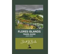 FLORES ISLANDS TRAVEL GUIDE 2025-2026: From Labuan Bajo to Larantuka: The Most Detailed Travel Guide to Flores and Komodo National Park (World Atlas Guides)