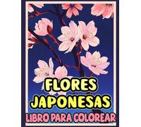 Flores Japonesas Libro Para Colorear: Páginas Para Colorear De Las Flores Naturales De Japón, Sakura Flor De Cerezo Loto Crisantemo Glicinas Lirio ... Del Estrés | Niño Adulto Adolescente Mayores