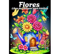 Flores Libro de Colorear para Adultos: Diseños Florales Detallados Antiestrés para Relajación, Creatividad y Bienestar