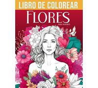 Flores libro de colorear para mayores: Cuaderno Para Colorear antiestrés con Hermosas flores grandes y fáciles de dibujar: relajación para jóvenes y mayores