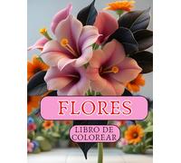 FLORES. LIBRO PARA COLOREAR: 60 páginas. hermosos estampados de flores. Actividad para aliviar el estrés