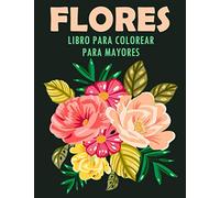 Flores Libro para Colorear para Mayores: 40 Ilustraciones Profesionales para Aliviar el Estrés y Relajarse | Flores para Dibujo Consciente Sobre un ... y Mayores con Flores en Gran Formato, 8.5x11