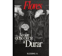 Flores No Son Quiso Devir a Durar: Un viaje poético a través del florecimiento, el marchitamiento y la descubrimiento de significado en lo intermedio