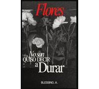 Flores No Son Quison Devir a Durar: Un viaje poético a través del florecimiento, el marchitamiento y la descubrimiento de significado en lo intermedio
