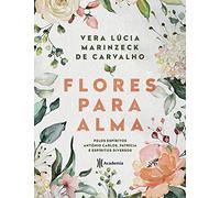 Flores Para Alma - Pelos Espiritos Antonio Carlos, Patricia E Espiritos Diversos (Em Portugues do Brasil)