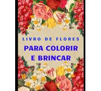 FLORES PARA COLORIR: CRIATIVIDADE E DIVERÇÃO