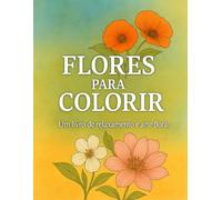 Flores para Colorir - Um livro de relaxamento e arte floral
