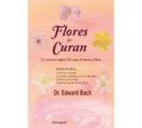Flores que curan. La curación completa del cuerpo, la mente y el alma (SIN COLECCION)