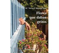FLORES QUE DABAN GRITOS | Socorro Mármol Bris