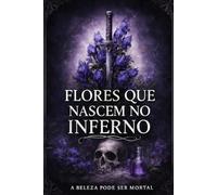 Flores que nascem no inferno: A beleza pode ser mortal