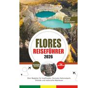 FLORES REISEFÜHRER 2026: Dein Begleiter für Inselhüpfen, Komodo-Nationalpark, Strände und malerische Abenteuer
