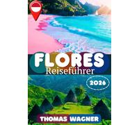 FLORES REISEFÜHRER 2026: Entdecke Labuan Bajo, den Komodo-Nationalpark, Padar Island, Pink Beach, Kelimutu, Ruteng, Bajawa, Moni und maumere: Der ... Stränden, Tauchen, Wandern und Geheimtipps