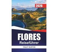FLORES Reiseführer 2026: Praktische Planung für Erstbesucher Komodos, der örtlichen Dörfer und versteckten Strände