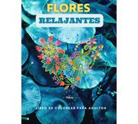 Flores Relajantes: Hermosas flores relajantes: Libro de colorear para adultos, más de 100 páginas