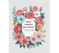 Flores relajantes para colorear, creatividad, paz y alegría para todas las edades: Más de 100 dibujos de flores y plantas para colorear, vive ... y llena de color tu vida, floriografía.
