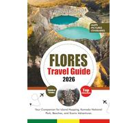 FLORES TRAVEL GUIDE 2026: Your Companion for Island Hopping, Komodo National Park, Beaches, and Scenic Adventures