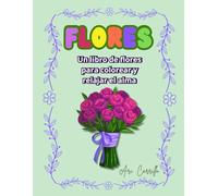FLORES: Un libro de flores para colorear y relajar el alma